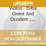 Violon - Entre Orient And Occident : Ernest Chausson cd