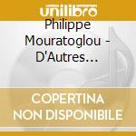 Philippe Mouratoglou - D'Autres Vallees cd musicale di Philippe Mouratoglou