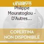 Philippe Mouratoglou - D'Autres Vallees cd
