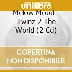 Melow Mood - Twinz 2 The World (2 Cd) cd
