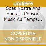 Spes Nostra And Hantai - Consort Music Au Temps De Shakespea cd