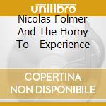 Nicolas Folmer And The Horny To - Experience cd musicale di Nicolas Folmer And The Horny To