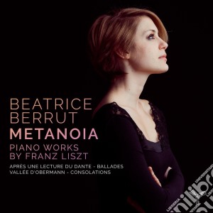 Beatrice Berrut: Metanoia - Piano Works By Franz Liszt cd musicale di Franz Liszt