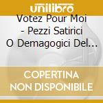 Votez Pour Moi - Pezzi Satirici O Demagogici Del Xix Secolo Sulle Elezioni cd musicale di Votez Pour Moi