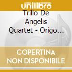 Trillo De Angelis Quartet - Origo (Digipack) cd