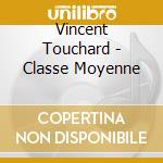 Vincent Touchard - Classe Moyenne cd musicale di Vincent Touchard