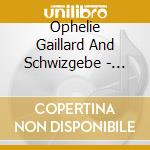 Ophelie Gaillard And Schwizgebe - Violoncelle Romantique (2 Cd) cd