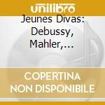 Jeunes Divas: Debussy, Mahler, Strauss.. - Fuchs, Gheorghiu (2 Cd) cd