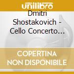 Dmitri Shostakovich - Cello Concerto No.1, Symphony No.5 cd musicale di Dmitri Shostakovich