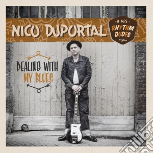 Nico Duportal & His Rhythm Dudes - Dealing With The Blues cd musicale di Duportal, Nico And His Rhythm Du