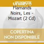 Flamands Noirs, Les - Mozart (2 Cd) cd