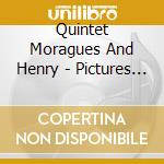 Quintet Moragues And Henry - Pictures At An Exhibition cd musicale di Quintet Moragues And Henry