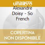 Alexandre Doisy - So French cd