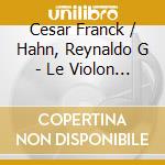 Cesar Franck / Hahn, Reynaldo G - Le Violon De Proust cd
