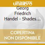 Georg Friedrich Handel - Shades Of Love cd musicale di Georg Friedrich Handel