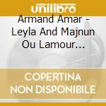 Armand Amar - Leyla And Majnun Ou Lamour Mystique cd