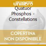 Quatuor Phosphos - Constellations cd