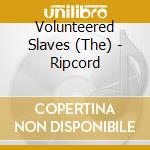 Volunteered Slaves (The) - Ripcord cd