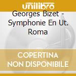 Georges Bizet - Symphonie En Ut. Roma cd musicale di Georges Bizet