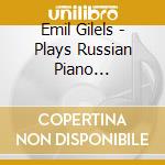 Emil Gilels - Plays Russian Piano Concertos cd musicale di Gilels, Emil