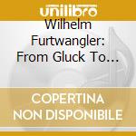 Wilhelm Furtwangler: From Gluck To Ravel (Sacd) cd musicale di Wilhelm Furtwangler