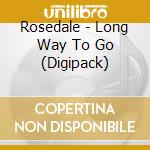 Rosedale - Long Way To Go (Digipack) cd musicale di Rosedale