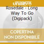 Rosedale - Long Way To Go (Digipack) cd