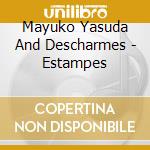 Mayuko Yasuda And Descharmes - Estampes cd musicale di Mayuko Yasuda And Descharmes
