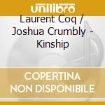 Laurent Coq / Joshua Crumbly - Kinship cd musicale di Laurent Coq / Joshua Crumbly