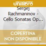 Sergej Rachmaninov - Cello Sonatas Op 19 cd musicale di Sergej Rachmaninov