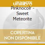 Pinknocolr - Sweet Meteorite cd