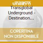 Transglobal Underground - Destination Overground - The Story cd