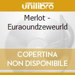 Merlot - Euraoundzeweurld cd musicale di Merlot