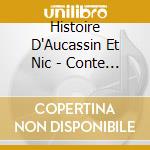 Histoire D'Aucassin Et Nic - Conte Inspire' D'Une Oeuvre Du Moyen cd musicale di Histoire D'Aucassin Et Nic