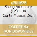 Sheng Amoureux (Le) - Un Conte Musical De Claude Clement cd musicale di Sheng Amoureux, Le