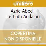 Azrie Abed - Le Luth Andalou cd