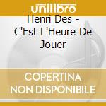 Henri Des - C'Est L'Heure De Jouer cd