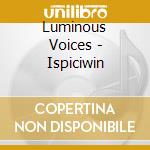 Luminous Voices - Ispiciwin cd