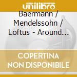 Baermann / Mendelssohn / Loftus - Around Baermann cd musicale