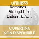 Ramones - Strengtht To Endure: L.A. 1992 cd
