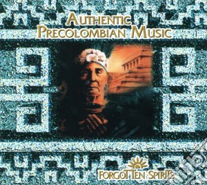 Authentic Precolumbian Music - Forgotten Spirits cd musicale di Authentic Precolumbian Music