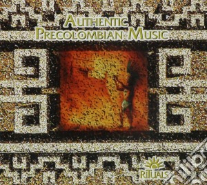 Authentic Precolumbian Music - Rituals cd musicale di Authentic Precolumbian Music