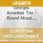 Georges Arvanitas Trio - Round About Midnight cd musicale di Georges Arvanitas Trio