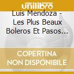 Luis Mendoza - Les Plus Beaux Boleros Et Pasos Vol cd