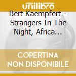 Bert Kaempfert - Strangers In The Night, Africa Beat cd