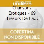 Chansons Erotiques - 69 Tresors De La Chanson Coquine Et Grivoise (3 Cd) cd musicale