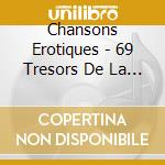 Chansons Erotiques - 69 Tresors De La Chanson Coquine Et Grivoise (3 Cd) cd