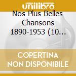 Nos Plus Belles Chansons 1890-1953 (10 Cd) cd