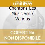 Chantons Les Musiciens / Various cd