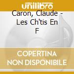Caron, Claude - Les Ch'tis En F cd